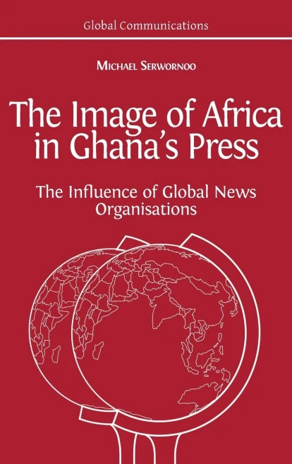 The Image of Africa in Ghana's Press: The Influence of International News Agencies - Hardcover