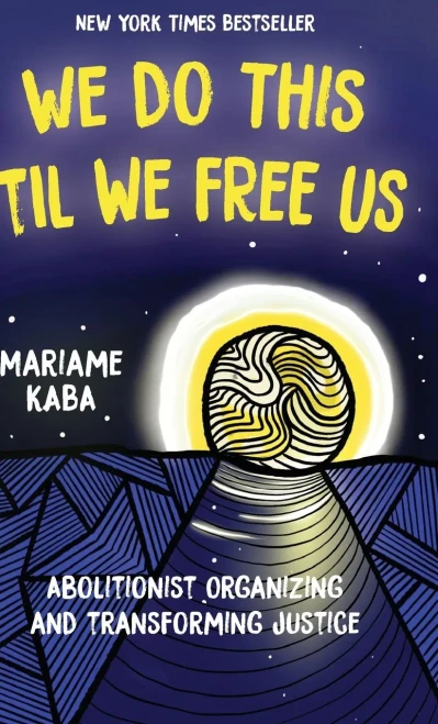 We Do This 'Til We Free Us: Abolitionist Organizing and Transforming Justice (Abolitionist Papers) - Hardcover