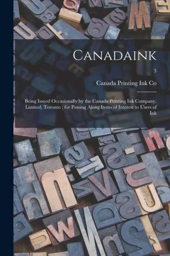 Canadaink: Being Issued Occasionally by the Canada Printing Ink Company, Limited, Toronto; for Passing Along Items of Interest to Users of Ink; 3