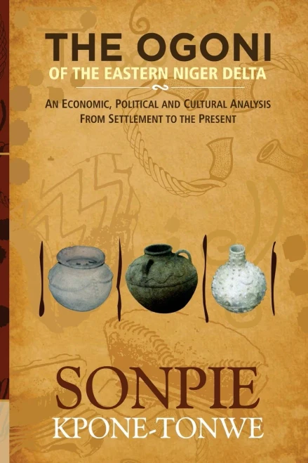 The Ogoni of the Eastern Niger Delta: An Economic, Political and Cultural Analysis from Settlement to the Present