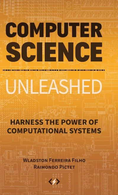 Computer Science Unleashed: Harness the Power of Computational Systems - Hardcover