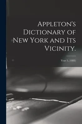 Appleton's Dictionary of New York and Its Vicinity.; year 5, (1883)