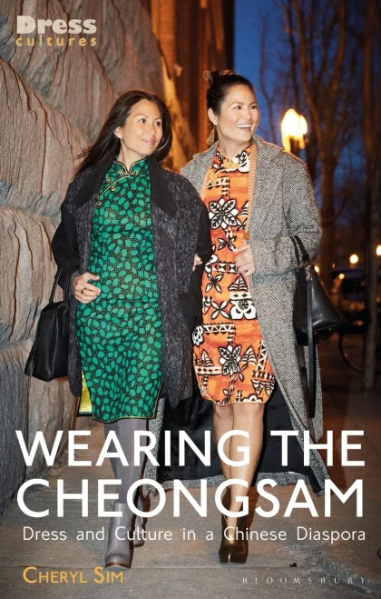 Wearing the Cheongsam: Dress and Culture in a Chinese Diaspora (Dress Cultures)