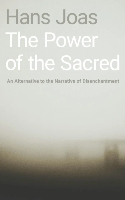 The Power of the Sacred: An Alternative to the Narrative of Disenchantment
