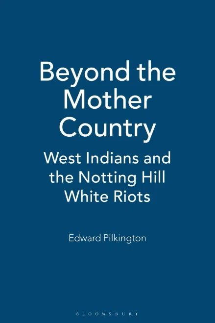 Beyond the Mother Country: West Indians and the Notting Hill White Riots