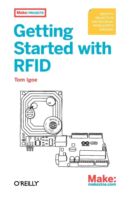 Getting Started with Rfid: Identify Objects In The Physical World With Arduino (Make: Projects)