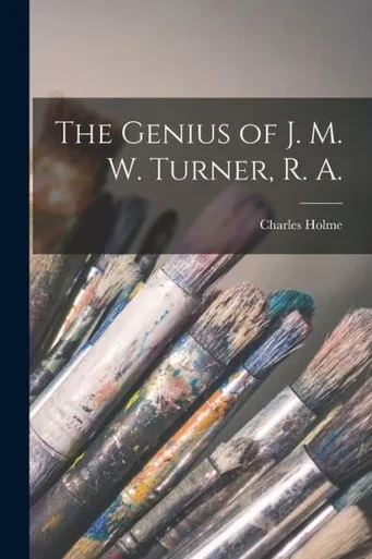 The Genius of J. M. W. Turner, R. A.
