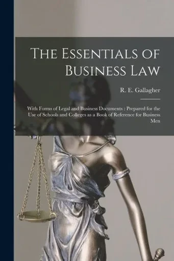 The Essentials of Business Law [microform]: With Forms of Legal and Business Documents: Prepared for the Use of Schools and Colleges as a Book of Reference for Business Men