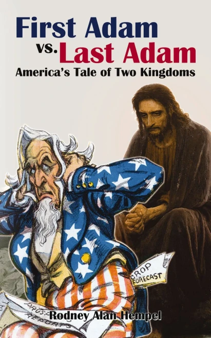 First Adam vs. Last Adam: America�s Tale Of Two Kingdoms