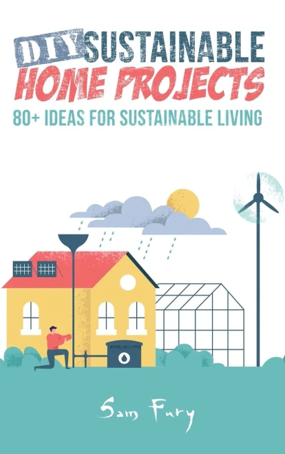 DIY Sustainable Home Projects: 80+ Ideas for Sustainable Living