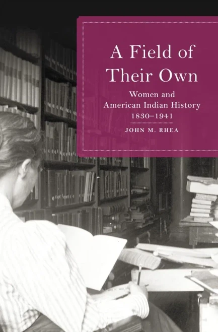 A Field of Their Own: Women and American Indian History, 1830–1941