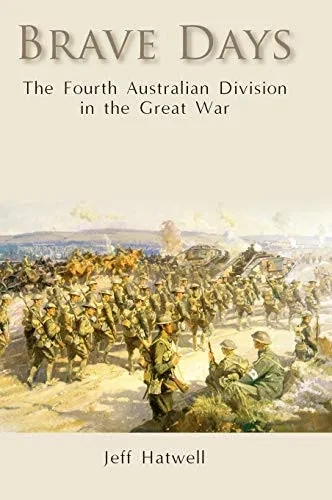 Brave Days: The Fourth Australian Division in the Great War