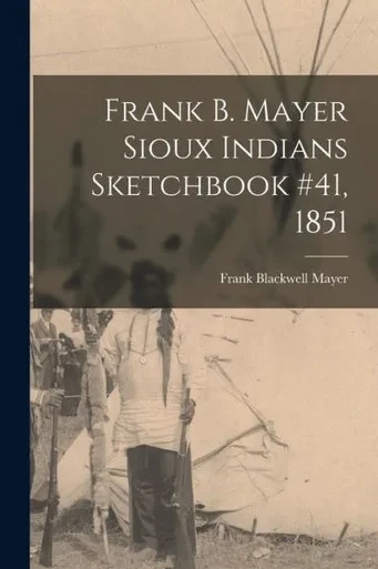 Frank B. Mayer Sioux Indians Sketchbook #41, 1851