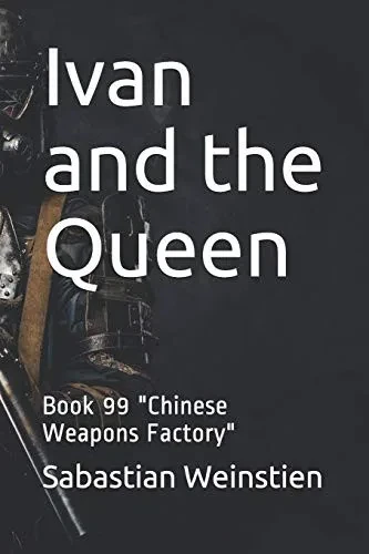 Ivan and the Queen: Book 99 Chinese Weapons Factory