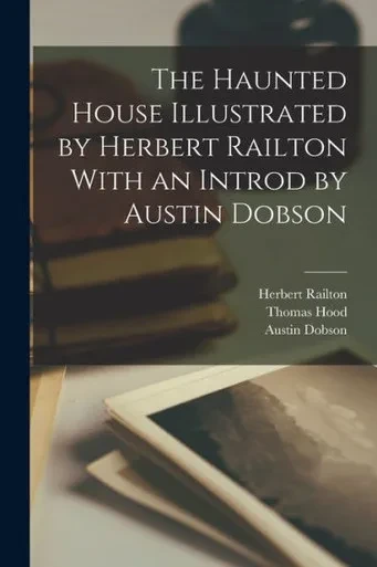 The Haunted House Illustrated by Herbert Railton With an Introd by Austin Dobson