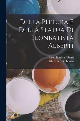 Della Pittura E Della Statua Di Leonbatista Alberti (Italian Edition)