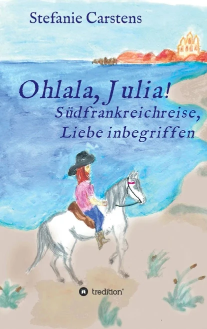 Ohlala, Julia!: Südfrankreichreise, Liebe inbegriffen (German Edition) - Hardcover