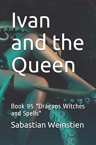 Ivan and the Queen: Book 95 Dragons Witches and Spells