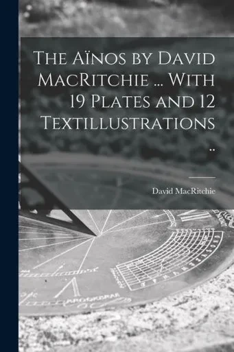 The A?nos by David MacRitchie ... With 19 Plates and 12 Textillustrations ..