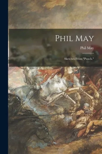 Phil May: Sketches From Punch.