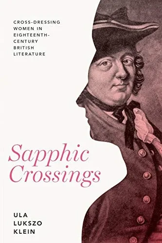 Sapphic Crossings: Cross-Dressing Women in Eighteenth-Century British Literature (Peculiar Bodies) - Paperback