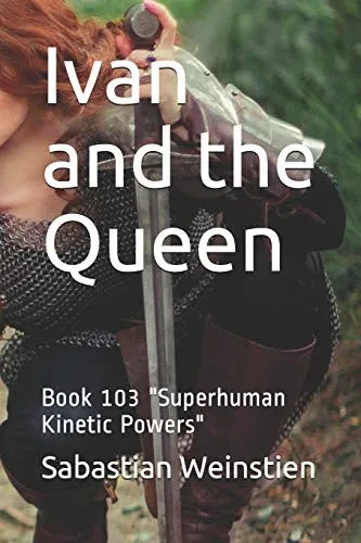 Ivan and the Queen: Book 103 Superhuman Kinetic Powers