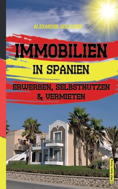 Immobilien in Spanien: Erwerben, Selbstnutzen & Vermieten (3. Auflage 2021) (German Edition)