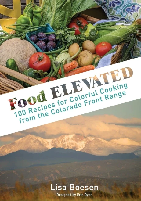Food ELEVATED: 100 Recipes for Colorful Cooking from the Colorado Front Range