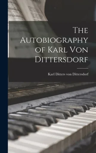 The Autobiography of Karl Von Dittersdorf