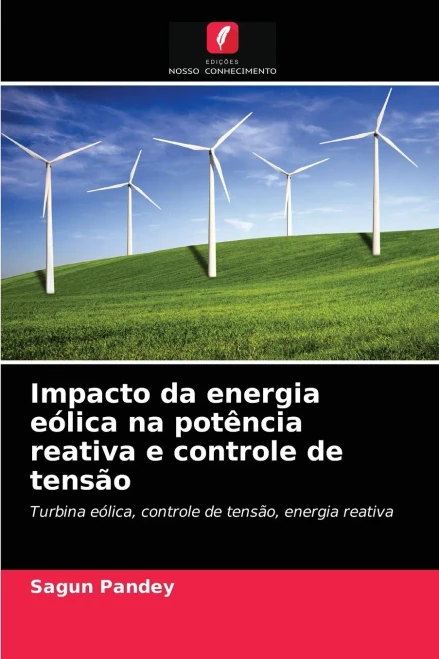 Impacto da energia eólica na potência reativa e controle de tensão: Turbina eólica, controle de tensão, energia reativa (Portuguese Edition)