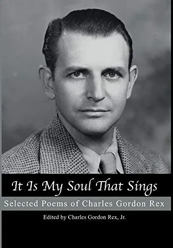 It is My Soul that Sings: Selected Poems of Charles Gordon Rex