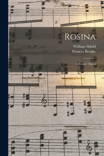 Rosina: a Comic Opera