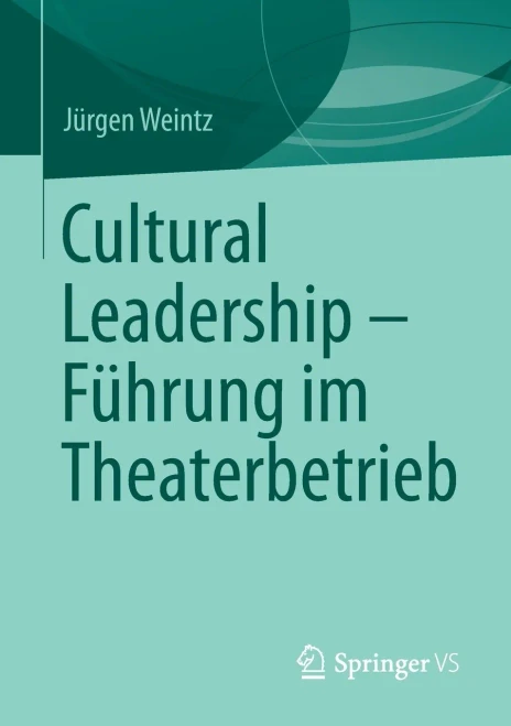 Cultural Leadership – Führung im Theaterbetrieb (German Edition)