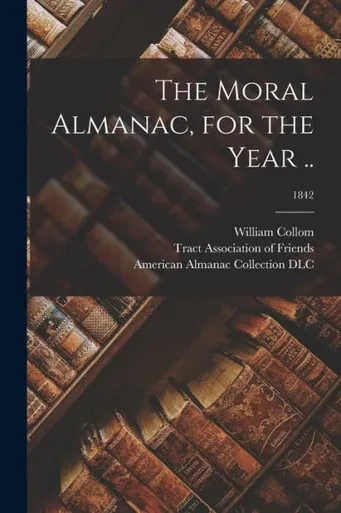 The Moral Almanac, for the Year ..; 1842