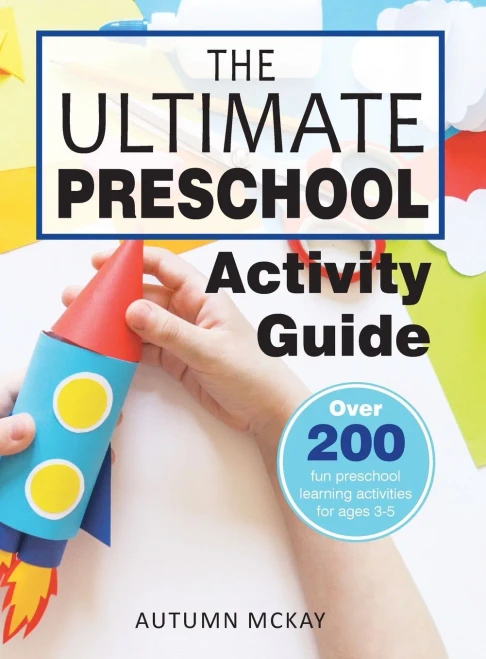 The Ultimate Preschool Activity Guide: Over 200 Fun Preschool Learning Activities for Kids Ages 3-5 (Early Learning)