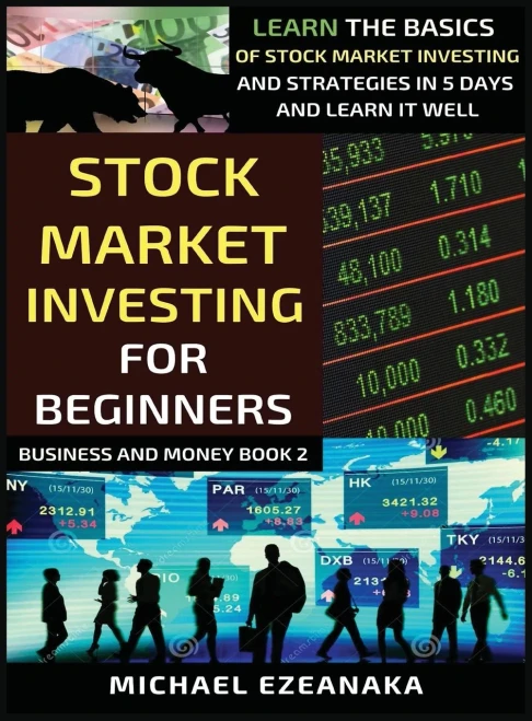 Stock Market Investing For Beginners: Learn The Basics Of Stock Market Investing And Strategies In 5 Days And Learn It Well (Business and Money) - Hardcover