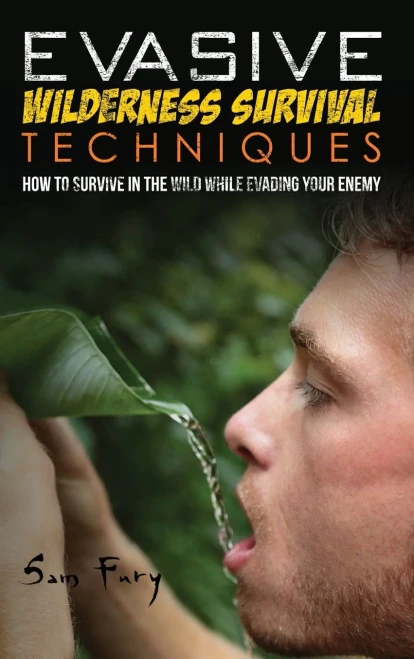 Evasive Wilderness Survival Techniques: How to Survive in the Wild While Evading Your Captors (Escape, Evasion, and Survival)