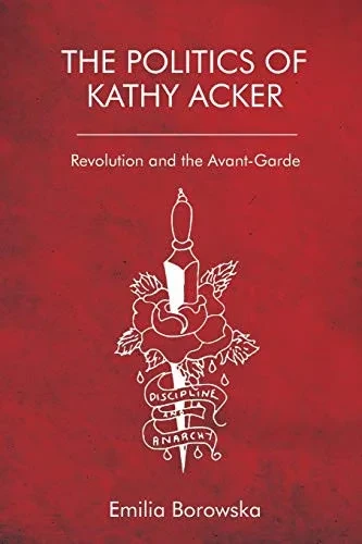 The Politics of Kathy Acker: Revolution and the Avant-Garde