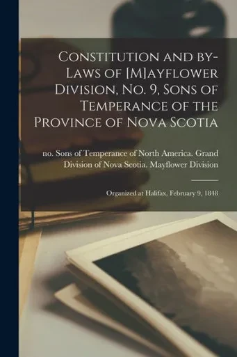 Constitution and By-laws of [M]ayflower Division, No. 9, Sons of Temperance of the Province of Nova Scotia [microform]: Organized at Halifax, February 9, 1848