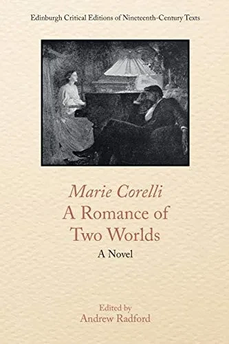 Marie Corelli, A Romance of Two Worlds: A Novel (Edinburgh Critical Editions of Nineteenth-Century Texts)