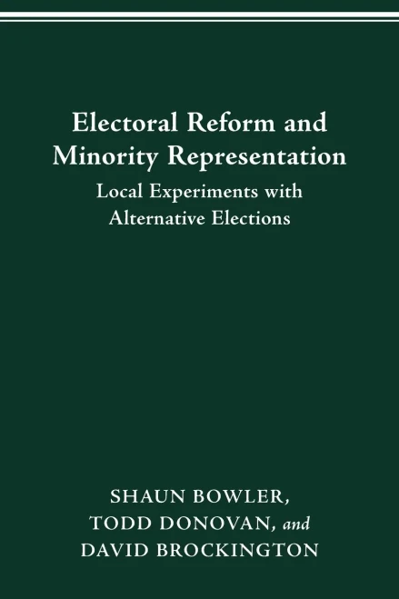 ELECTORAL REFORM AND MINORITY REPRESENTATION: LOCAL EXPERIMENTS WITH ALTERNATIVE ELECTIONS