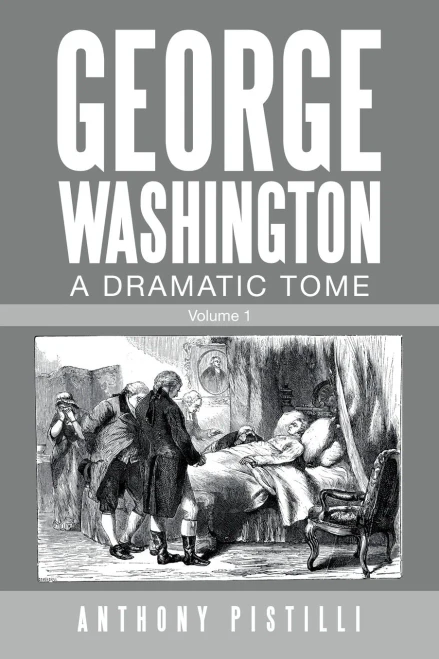 George Washington A Dramatic Tome: Volume 1