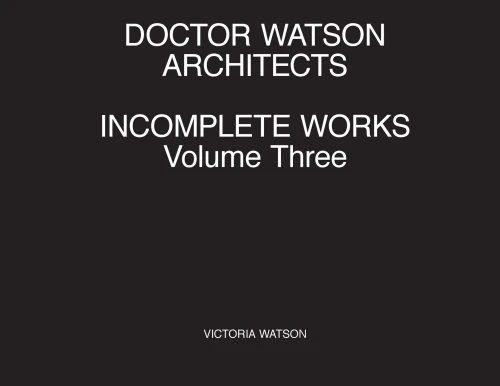 Doctor Watson Architects Incomplete Works Volume Three