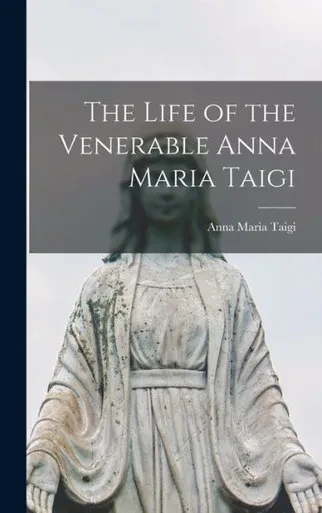 The Life of the Venerable Anna Maria Taigi