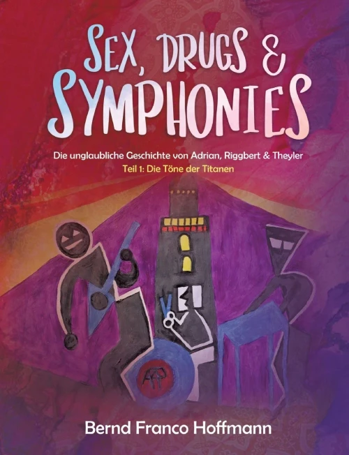 Sex, Drugs & Symphonies: Die unglaubliche Geschichte von Adrian, Riggbert & Theyler (German Edition) - Paperback