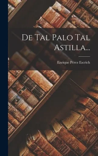 De Tal Palo Tal Astilla... (Spanish Edition)