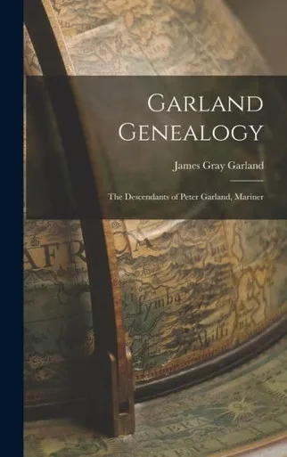Garland Genealogy: The Descendants of Peter Garland, Mariner