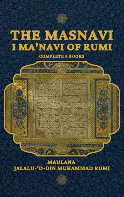 The Masnavi I Ma'navi of Rumi