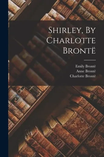 Shirley, By Charlotte Bront?