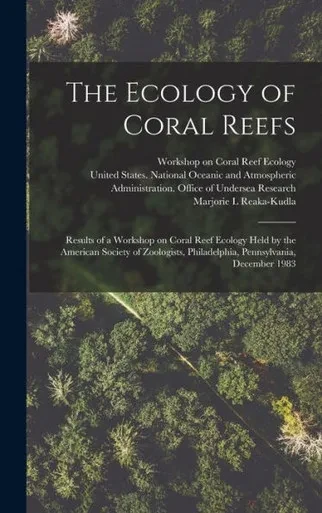 The Ecology of Coral Reefs: Results of a Workshop on Coral Reef Ecology Held by the American Society of Zoologists, Philadelphia, Pennsylvania, December 1983